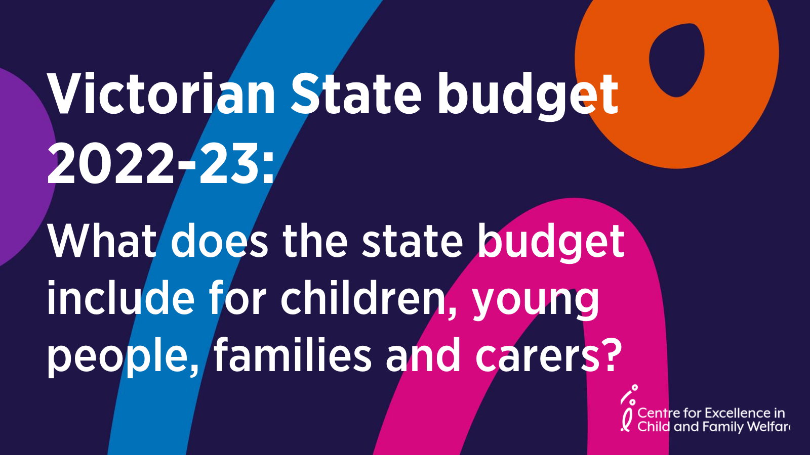 The Centre for Excellence in Child and Family Welfare overview of the 2022/23 Victorian State Budget