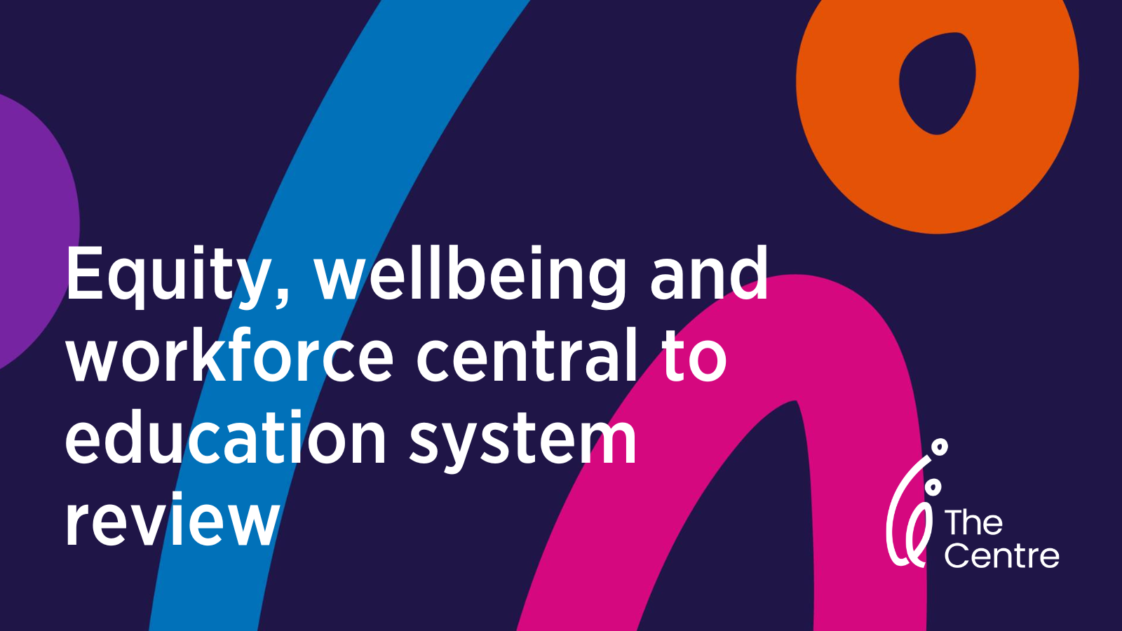 Equity, wellbeing and workforce central to education system review