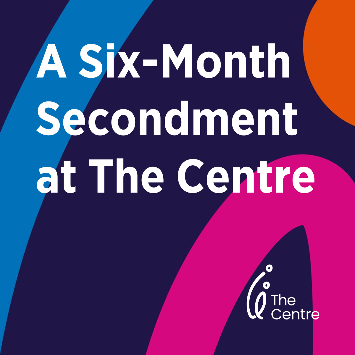 A Six-Month Secondment at The Centre