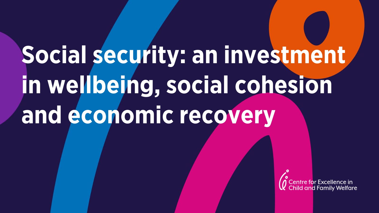 Social security: an investment in wellbeing, social cohesion and economic recovery